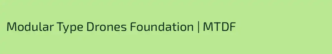 Modular Type Drones Foundation | MTDF